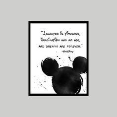 a black and white mickey mouse quote with the words,'laughter is princess, imagination has no age, and dreams are forever '