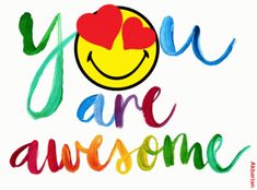 the words you are awesome with a smiley face and heart on it's forehead