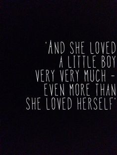 a black and white photo with the words, and she loved a little boy very very much even more than she loved herself