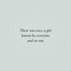 there was once a girl known by everyone and no one