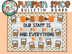 pumpkin spice bulletin board with the words our staff is pumpkin spice and everything nice