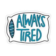 a sticker that says, always tired on the back of a surfboard with blue stripes