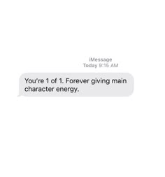 the text message is written to someone about their character in the movie, you're 1 of 1 forever giving main character energy