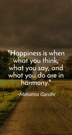 the quote happiness is when what you think, what you say and what you do are in harmony