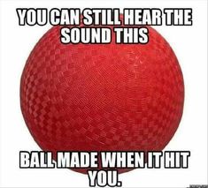 a red ball with words on it that say you can still hear the sound this ball made when it hit you