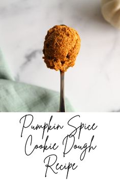 pumpkin spice cookie dough on a fork with the words pumpkin spice cookie dough recipe above it