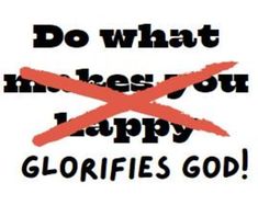 a sign that says do what makes you happy glorfies god