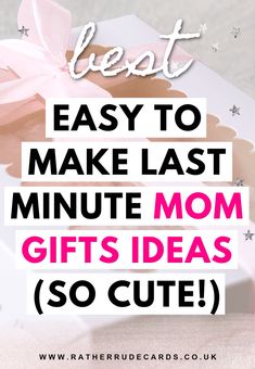 a gift box with the words best easy to make last minute mom gifts ideas so cute