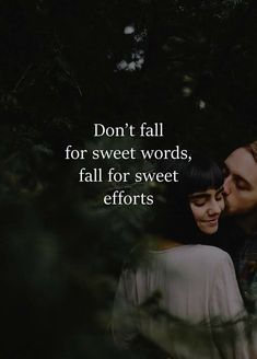 two people standing next to each other with the words don't fall for sweet words, fall for sweet efforts