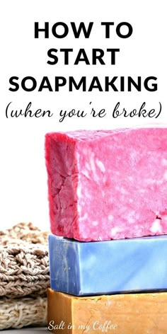 soap bars stacked on top of each other with the words how to start soapmaking when you're broke