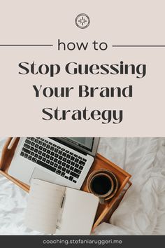 a desk with a laptop, notepad and coffee on it that says how to stop guesting your brand strategy