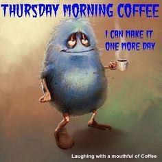 a cartoon character holding a coffee cup with the caption, saturday morning coffee i can make it one more day