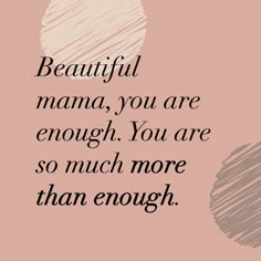 a quote that says beautiful mama, you are enough