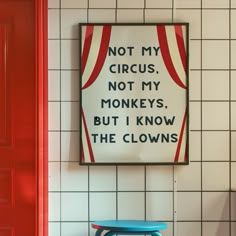 there is a sign that says not my circus, not my monkeys but i know the clowns