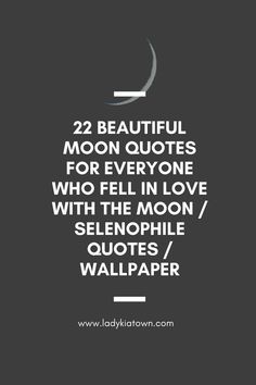 a quote that says, 22 beautiful moon quotes for everyone who fell in love with the moon