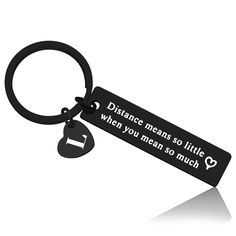 a keychain that says, distance means so little when you mean so much