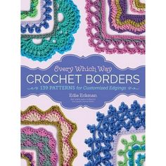 the book cover for every which way crochet borders