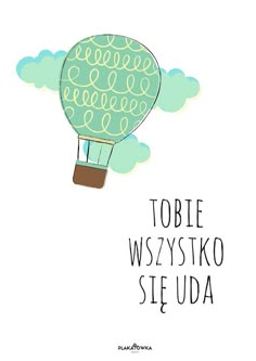 a hot air balloon flying in the sky with words above it that read tobie wyszystko se uda