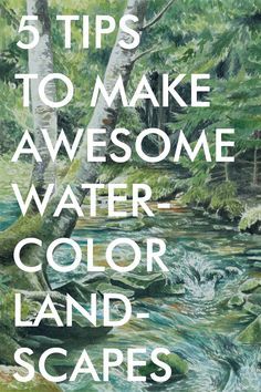 the words, 5 tips to make awesome water color and landscape paintings with trees in the background