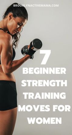 a woman holding two dumbs with the words 7 beginner strength training moves for women