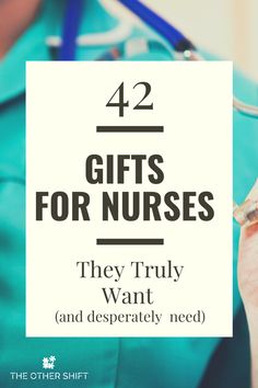 a nurse holding a stethoscope with the words 42 gifts for nurses they truly want and desperately need