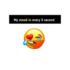 an emoticion with the words my mood in every 5 second on top of it