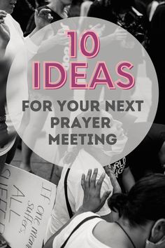 a group of people holding signs with the words 10 ideas for your next prayer meeting