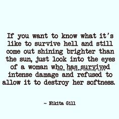 a quote that says if you want to know what it is like to survive hell and still