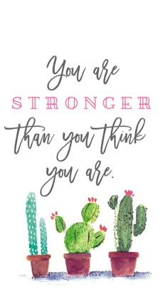 two cactus plants with the words, you are stronger than you think you are