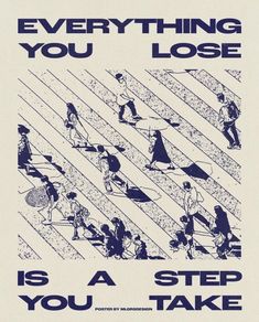 a poster with people walking up and down the stairs that says, everything you lose is a step you take