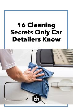 a man wiping his car with a blue cloth and the words cleaning secrets only car detailing know