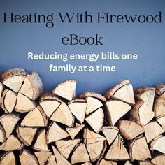 a pile of wood with the words heating with firewood e - book on it