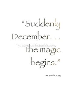 a quote that reads,'suddenly december the magic begins'with an image of a