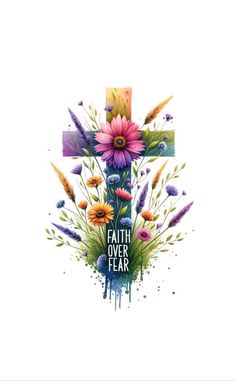 a cross with flowers and the words faith over fear on it, painted in watercolor