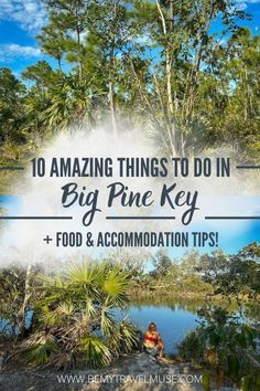 a pond surrounded by trees with the words 10 amazing things to do in big pine key