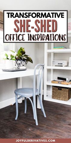 a desk with a chair next to it and the words transformative she - shed office in