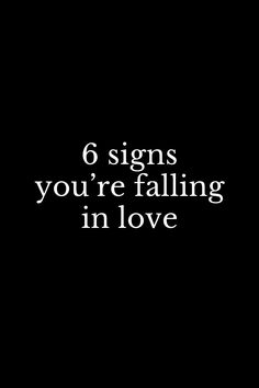 a black and white photo with the words 6 signs you're falling in love