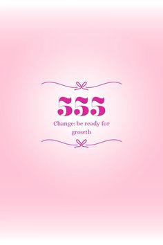 a pink background with the words 555 change be - ready for growth