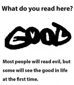 an advertisement with the words good written in black and white on it, which reads what do you read here? most people will read evil but some