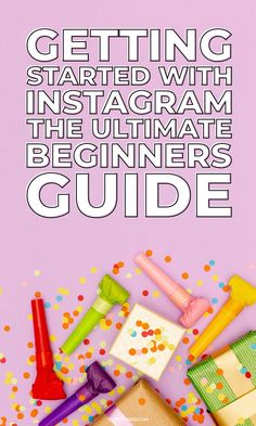 the ultimate beginner's guide to getting started with instagram