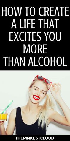 a woman with red lipstick holding a drink in her hand and the words how to create a life that excites you more than alcohol