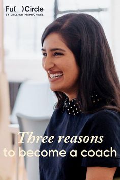 a woman smiling with the words three reasons to become a coach in front of her