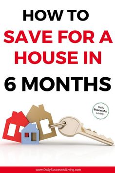 a house with the words how to save for a house in 6 months