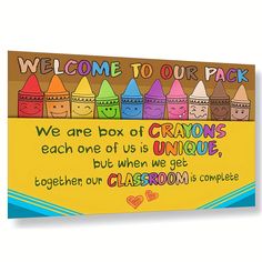 a welcome sign with crayons on it and the words, welcome to our pack we are box of crayons each one of us is unique, but when we get together, our classroom is complete