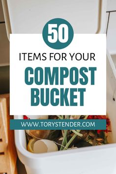 the words 50 items for your compostt bucket on top of a trash can