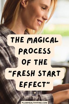 a woman typing on a keyboard with the words, the magic process of the fresh start effect