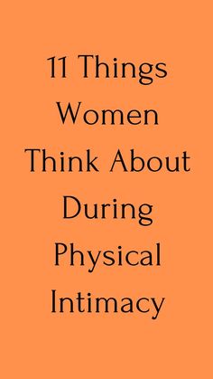 an orange background with the words 11 things women think about during physical intimacy