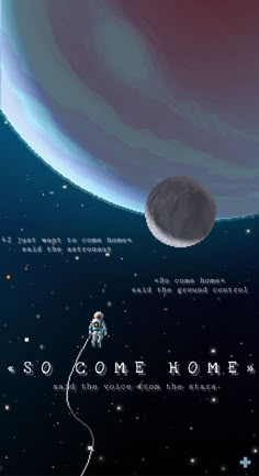 an image of a space station with planets and stars in the background, as well as text that reads so come home