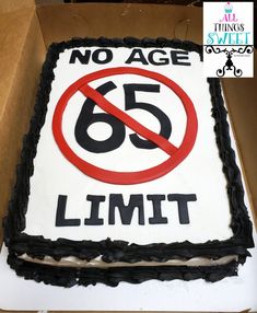 a cake in the shape of a sign that says no age 65 limit on it