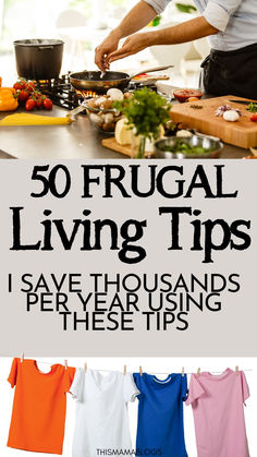 a man preparing food on top of a wooden cutting board with the words 50 frugal living tips save thousands per year using these tips